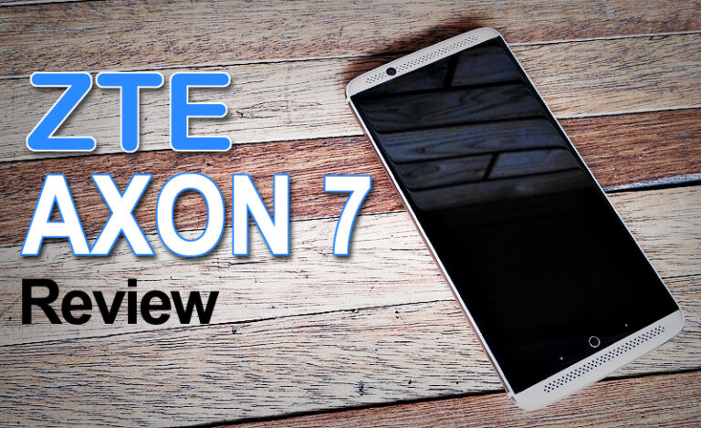 ZTE Axon 7 Review – Top Notch Performance