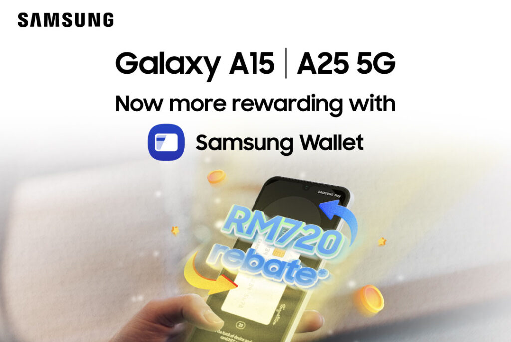 Enjoy Samsung Wallet’s Rebates Up To RM720 With Samsung Galaxy A15 and A25 5G From RM999